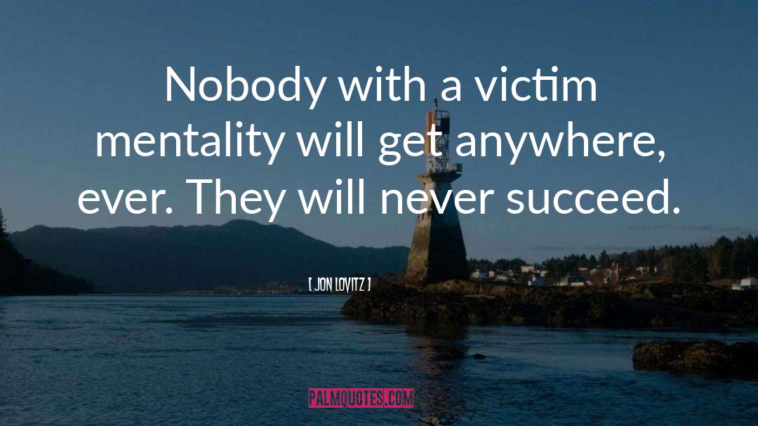 Jon Lovitz Quotes: Nobody with a victim mentality