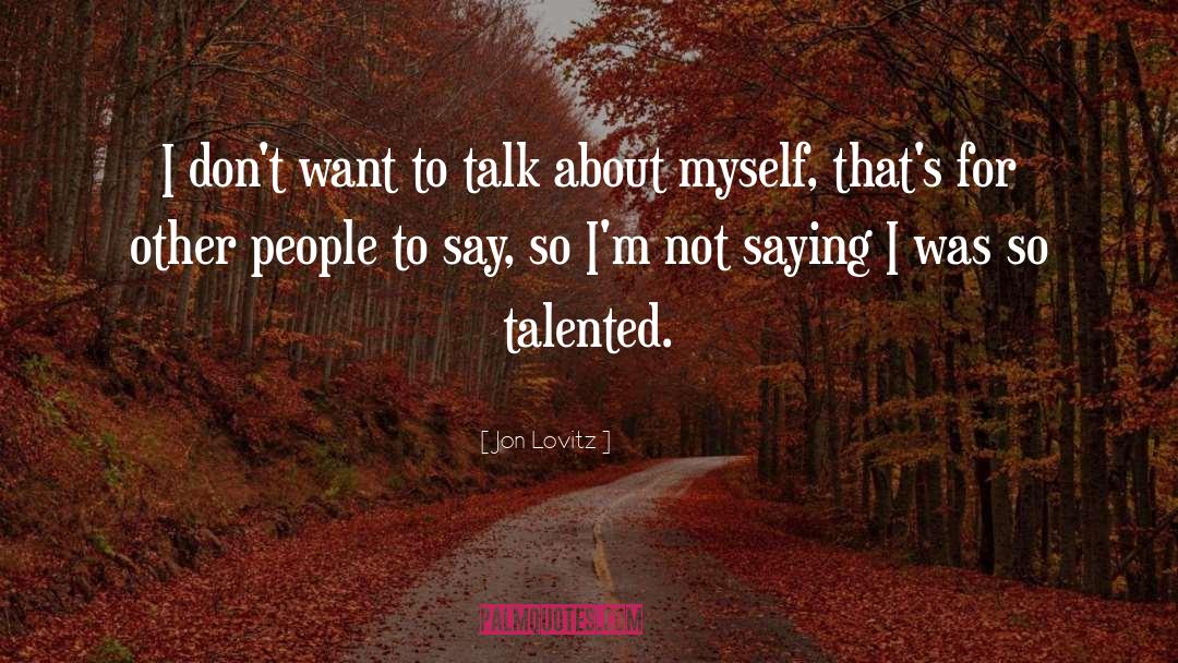 Jon Lovitz Quotes: I don't want to talk