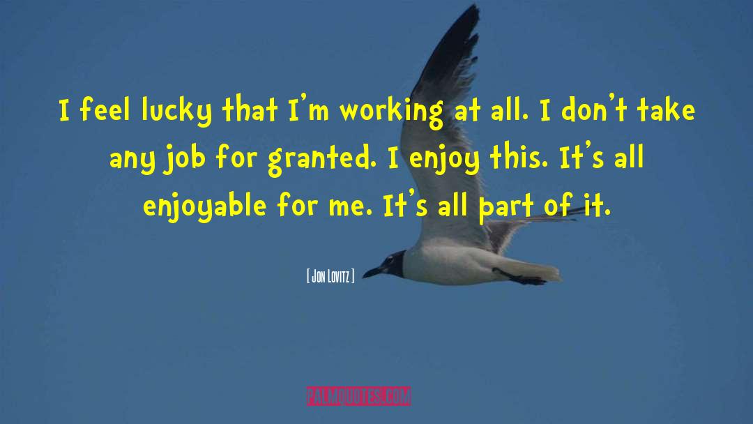 Jon Lovitz Quotes: I feel lucky that I'm