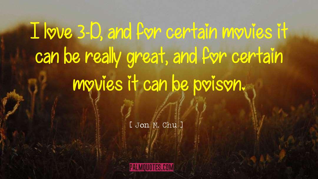 Jon M. Chu Quotes: I love 3-D, and for