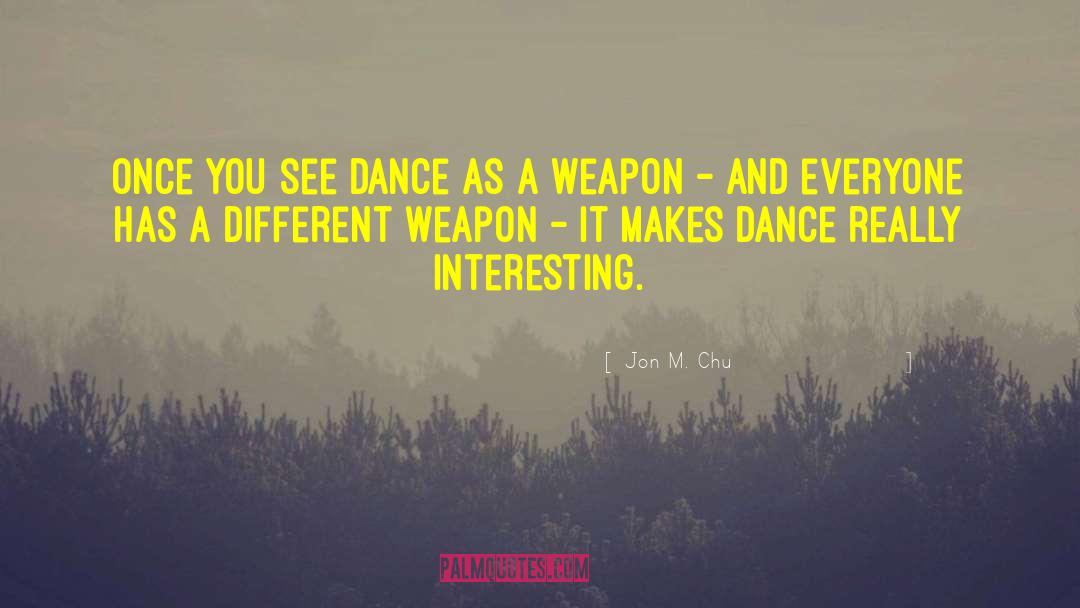 Jon M. Chu Quotes: Once you see dance as