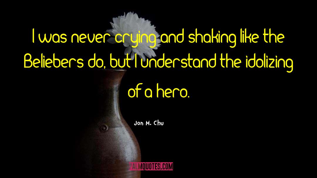 Jon M. Chu Quotes: I was never crying and