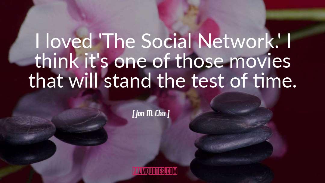 Jon M. Chu Quotes: I loved 'The Social Network.'
