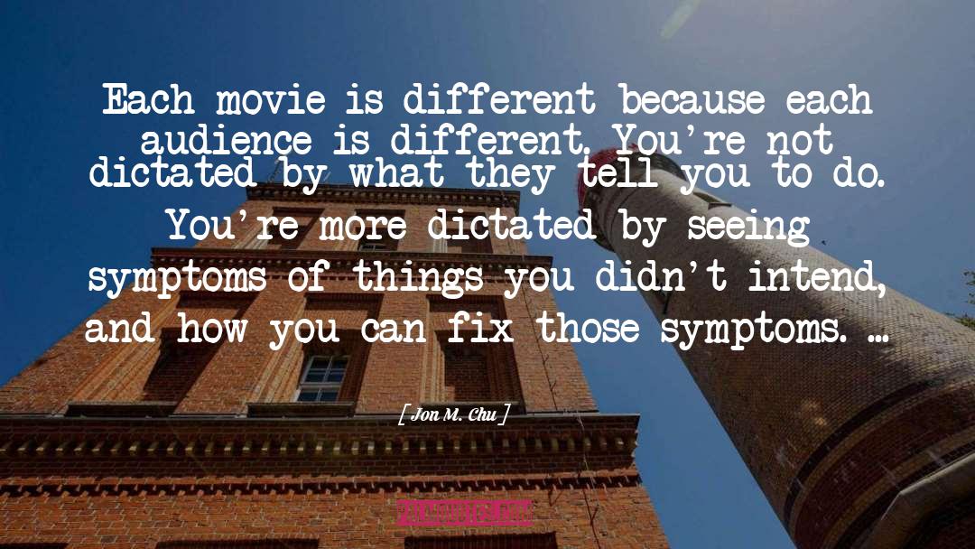 Jon M. Chu Quotes: Each movie is different because