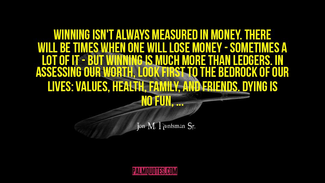 Jon M. Huntsman Sr. Quotes: Winning isn't always measured in