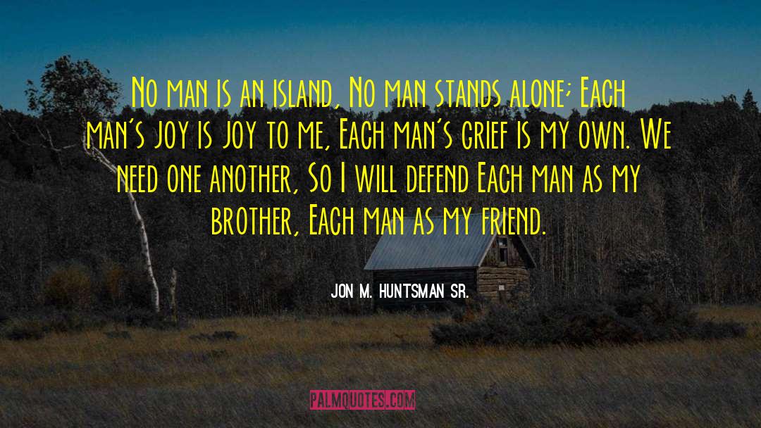 Jon M. Huntsman Sr. Quotes: No man is an island,