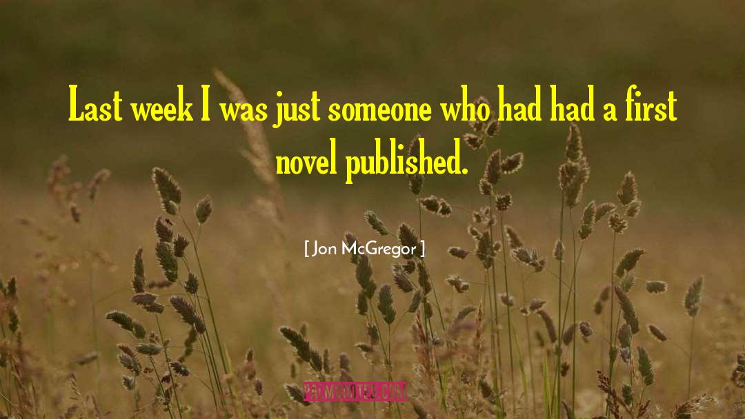 Jon McGregor Quotes: Last week I was just