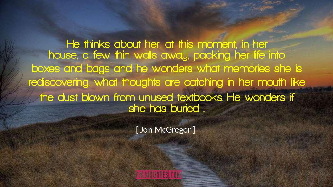 Jon McGregor Quotes: He thinks about her, at