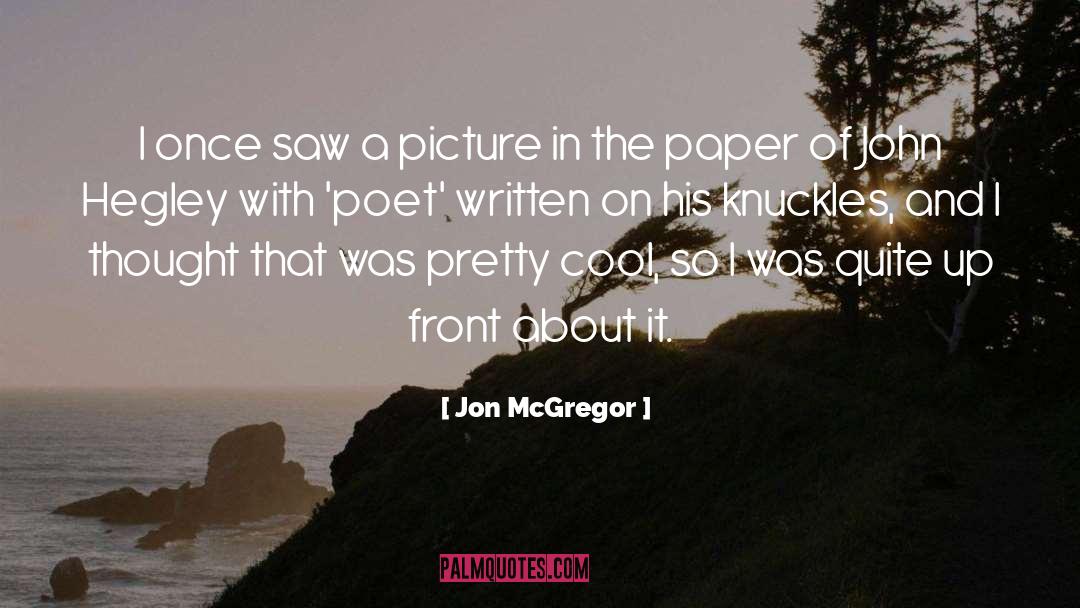 Jon McGregor Quotes: I once saw a picture