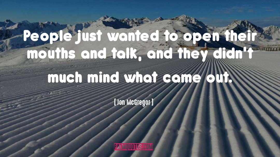 Jon McGregor Quotes: People just wanted to open