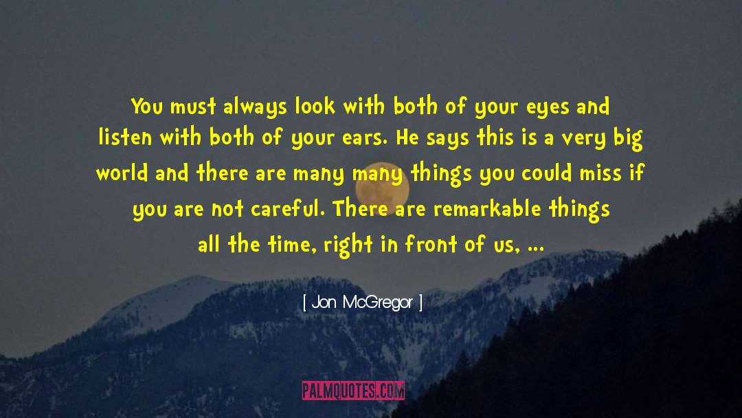 Jon McGregor Quotes: You must always look with