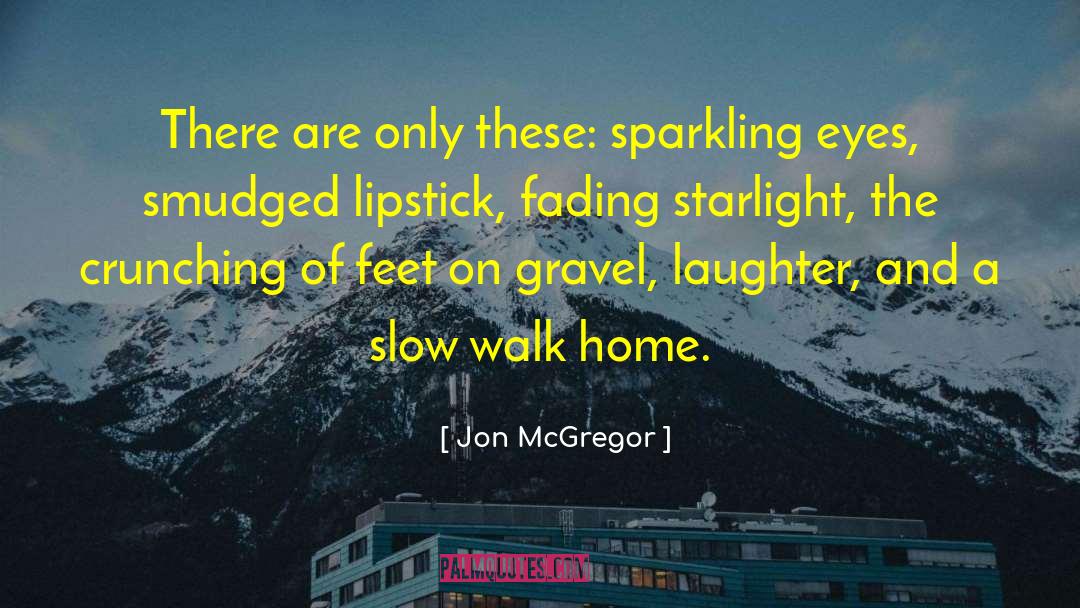 Jon McGregor Quotes: There are only these: sparkling