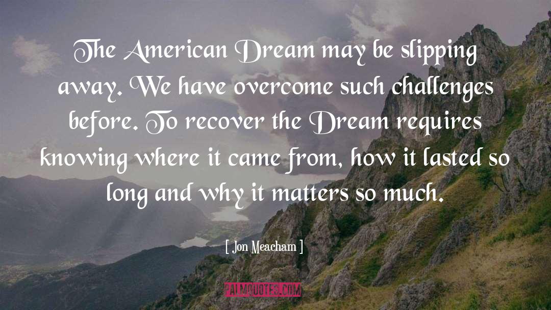 Jon Meacham Quotes: The American Dream may be