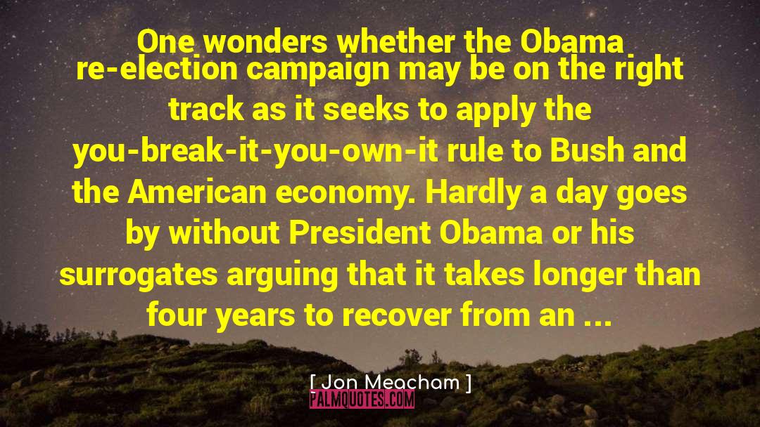 Jon Meacham Quotes: One wonders whether the Obama
