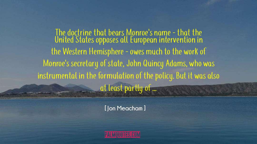 Jon Meacham Quotes: The doctrine that bears Monroe's