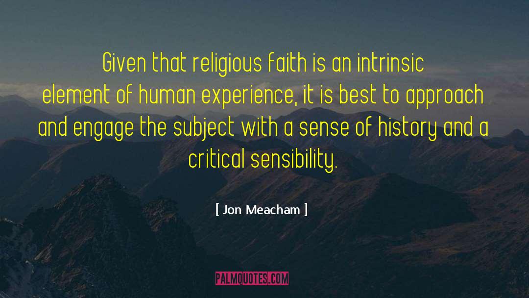 Jon Meacham Quotes: Given that religious faith is