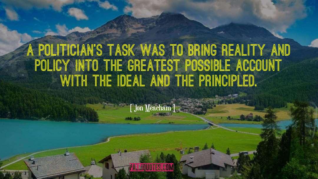 Jon Meacham Quotes: A politician's task was to