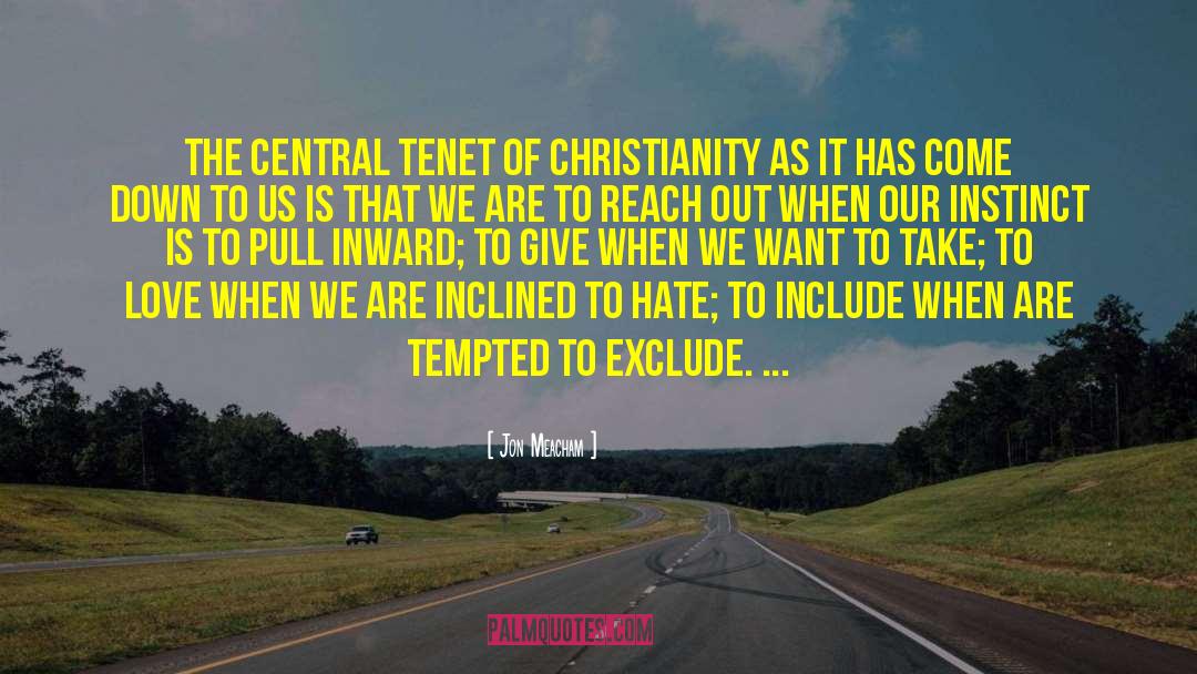 Jon Meacham Quotes: The central tenet of Christianity