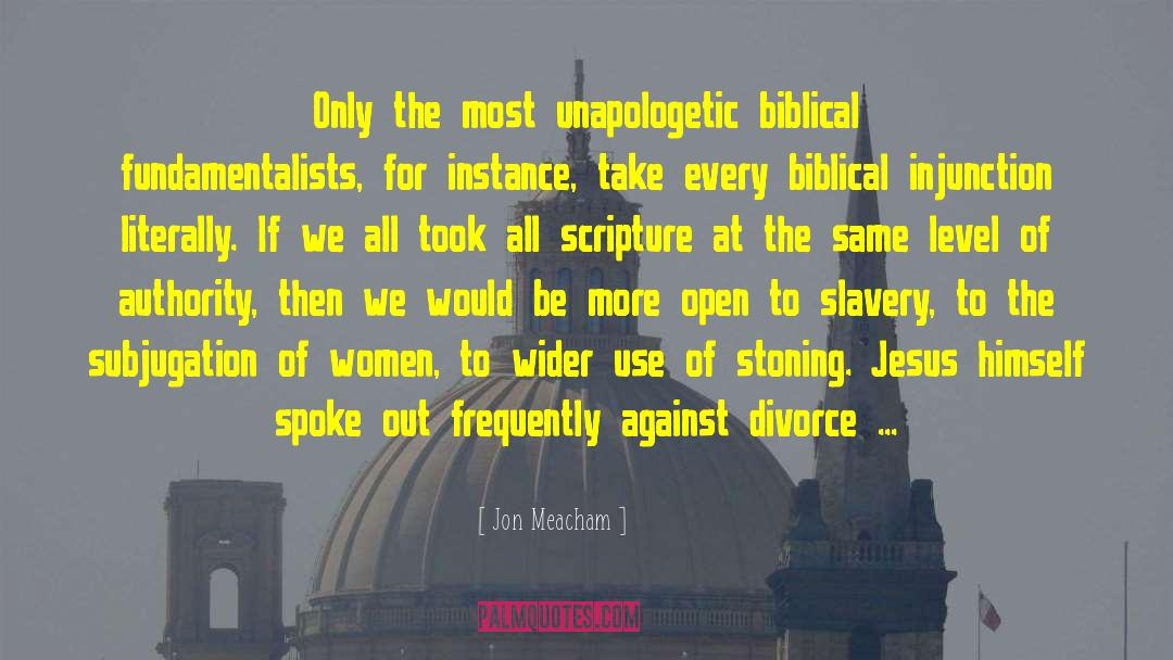 Jon Meacham Quotes: Only the most unapologetic biblical