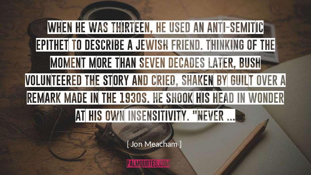 Jon Meacham Quotes: When he was thirteen, he