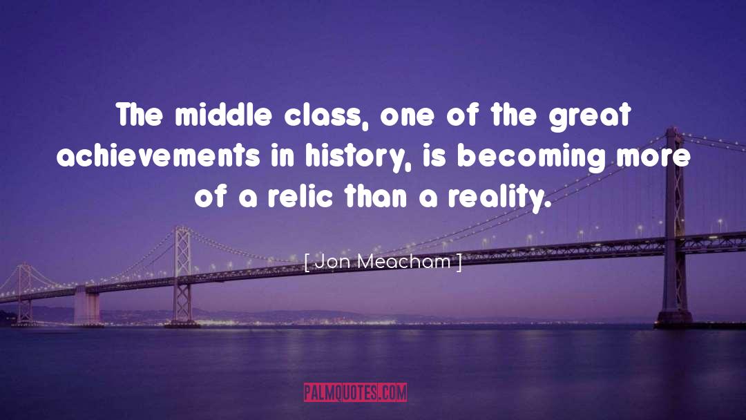 Jon Meacham Quotes: The middle class, one of