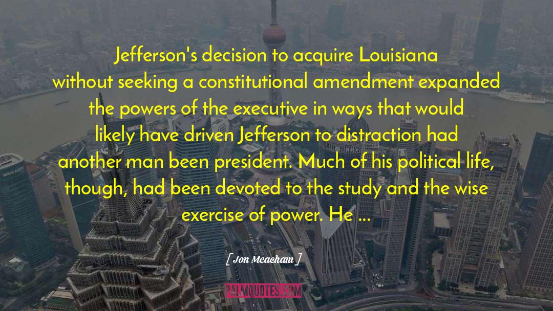 Jon Meacham Quotes: Jefferson's decision to acquire Louisiana
