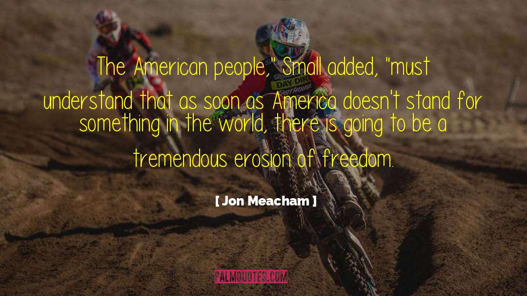 Jon Meacham Quotes: The American people,