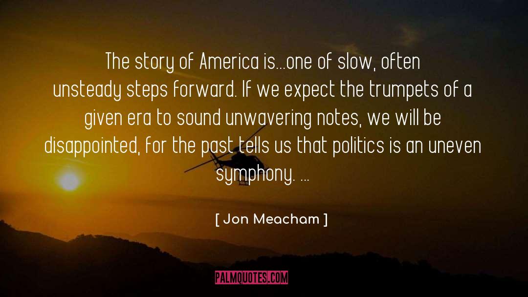 Jon Meacham Quotes: The story of America is...one