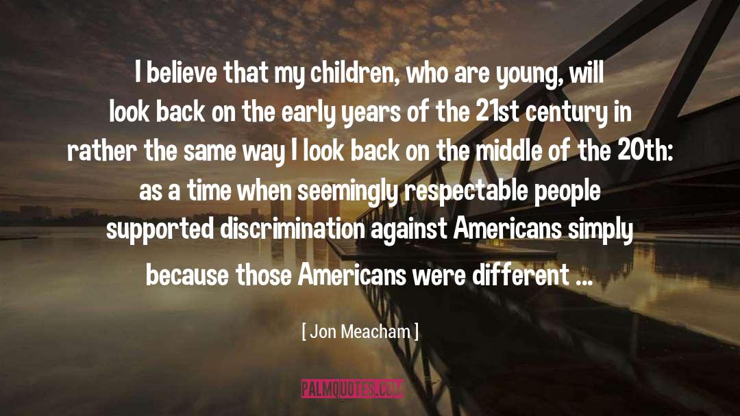 Jon Meacham Quotes: I believe that my children,