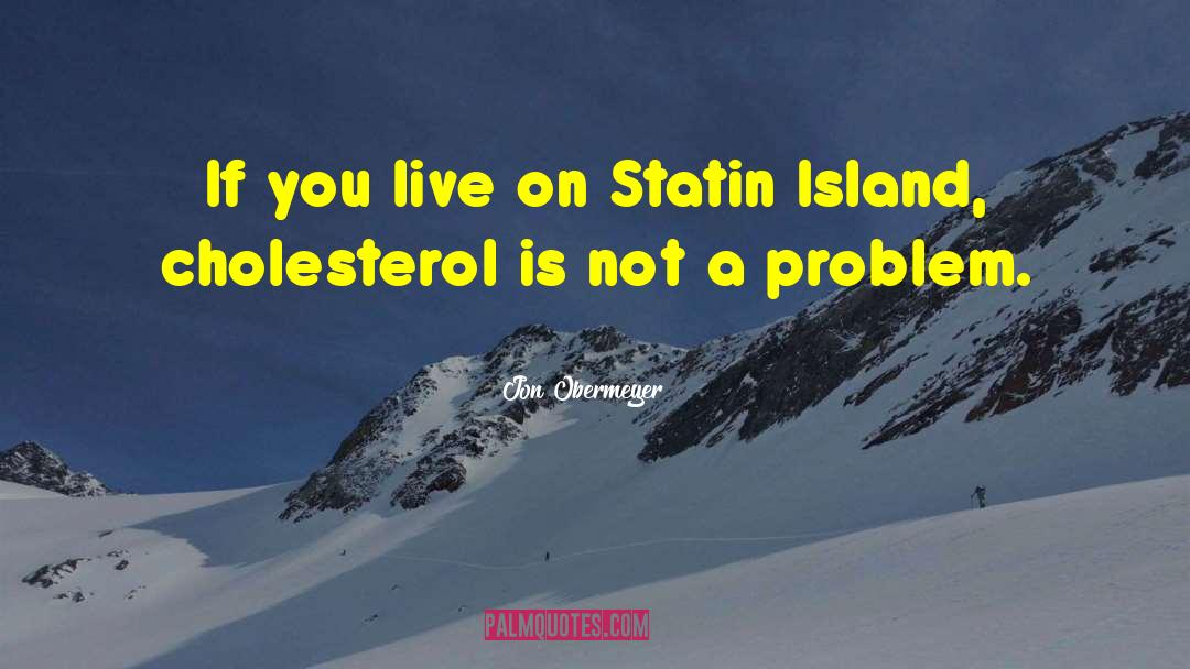 Jon Obermeyer Quotes: If you live on Statin