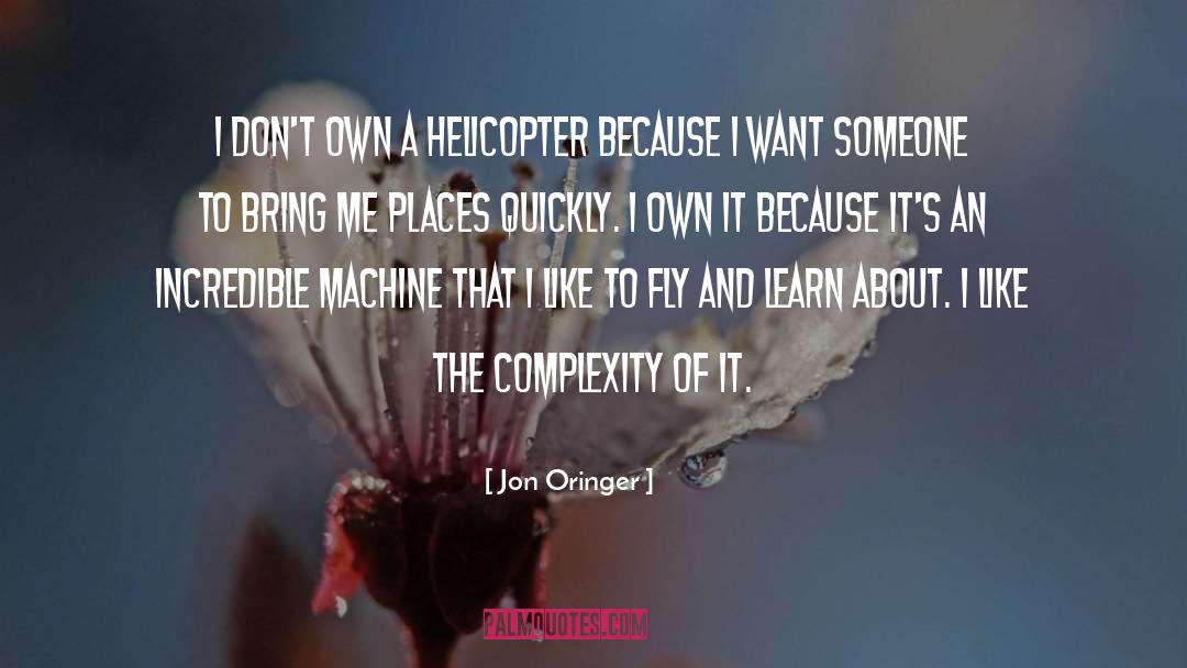 Jon Oringer Quotes: I don't own a helicopter