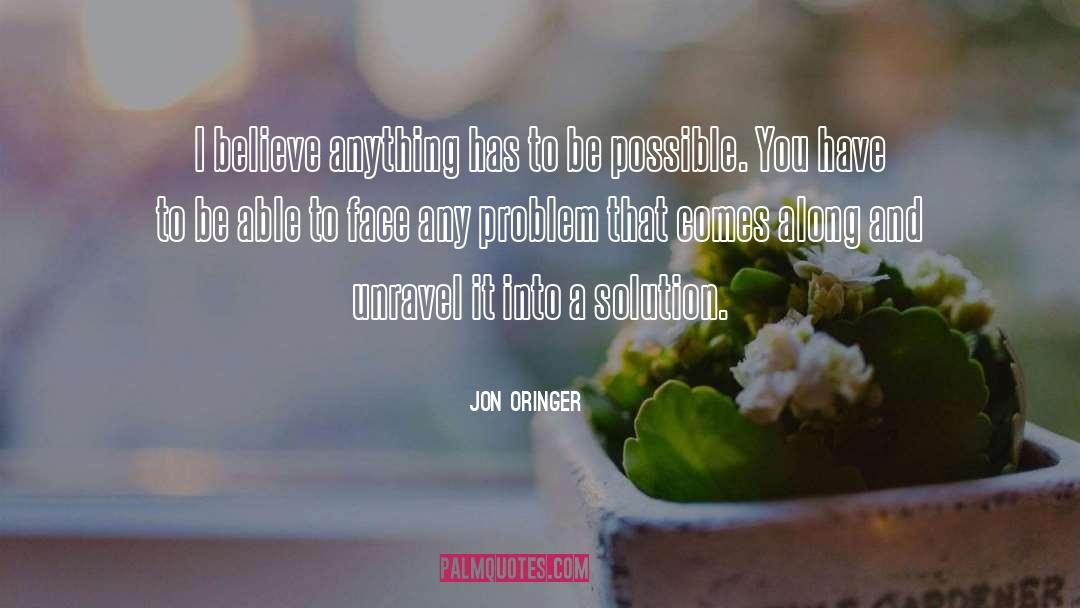 Jon Oringer Quotes: I believe anything has to