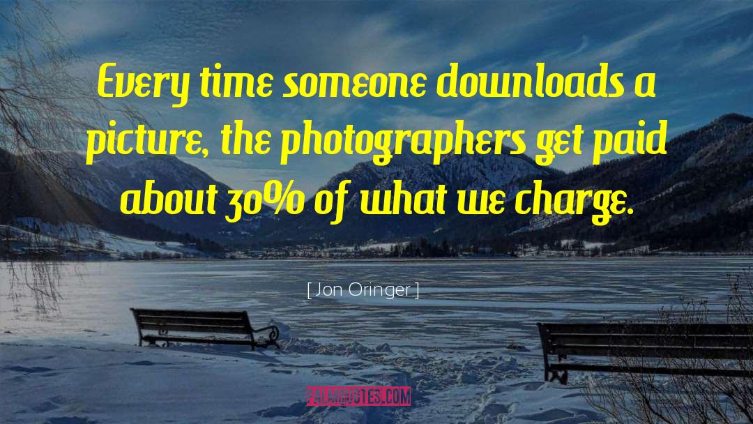 Jon Oringer Quotes: Every time someone downloads a