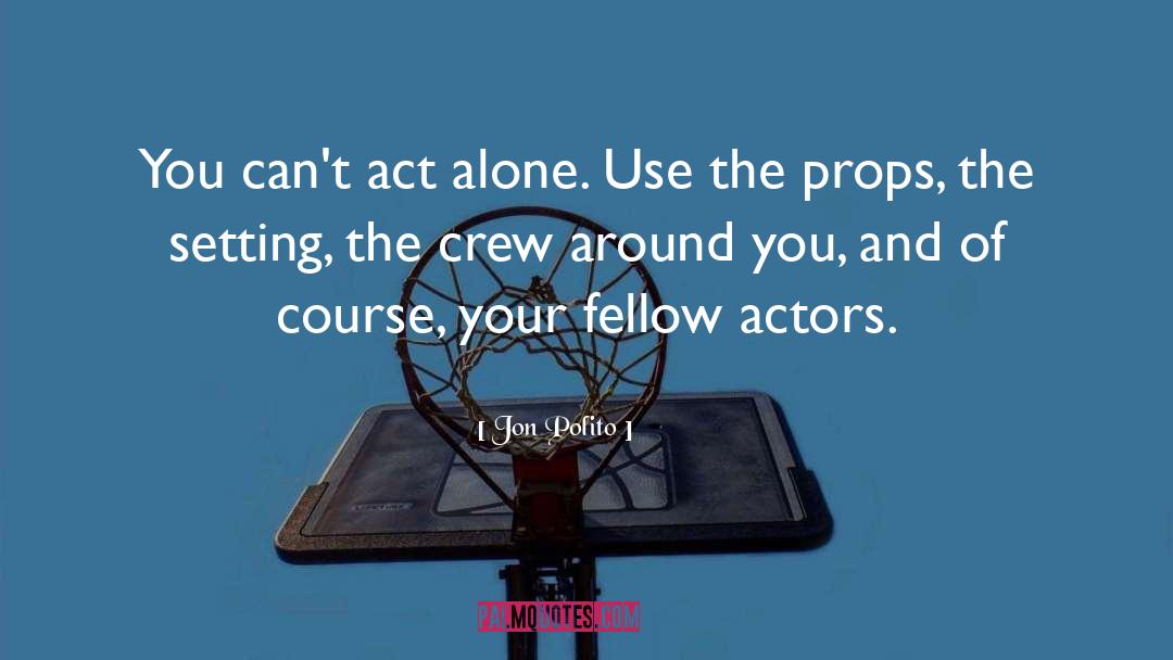 Jon Polito Quotes: You can't act alone. Use