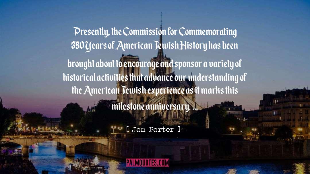 Jon Porter Quotes: Presently, the Commission for Commemorating