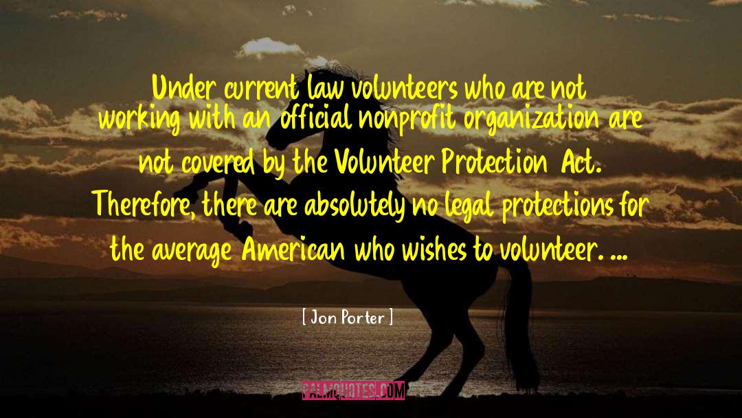 Jon Porter Quotes: Under current law volunteers who