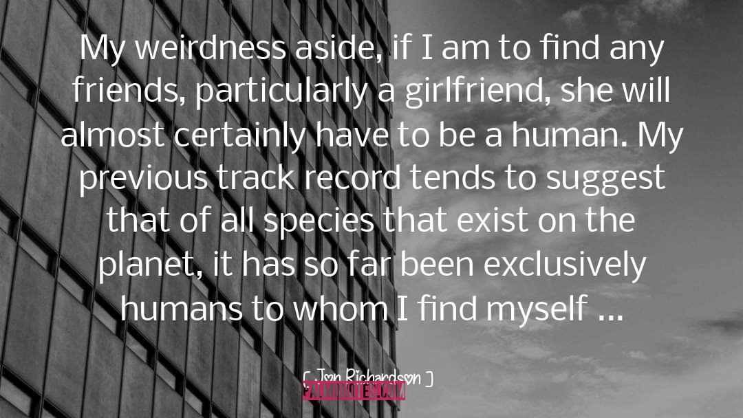 Jon Richardson Quotes: My weirdness aside, if I
