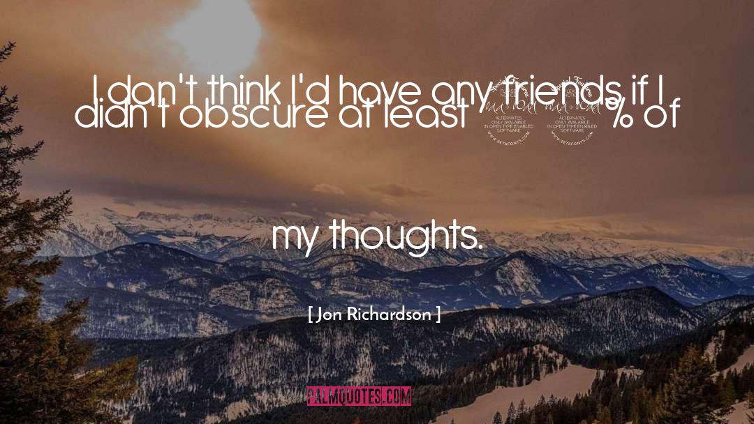 Jon Richardson Quotes: I don't think I'd have