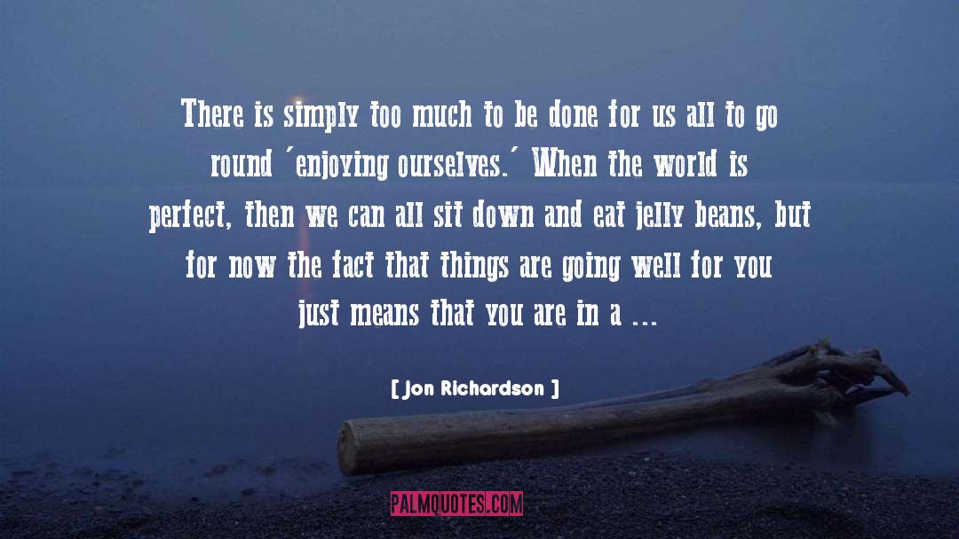 Jon Richardson Quotes: There is simply too much