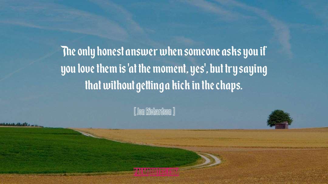 Jon Richardson Quotes: The only honest answer when
