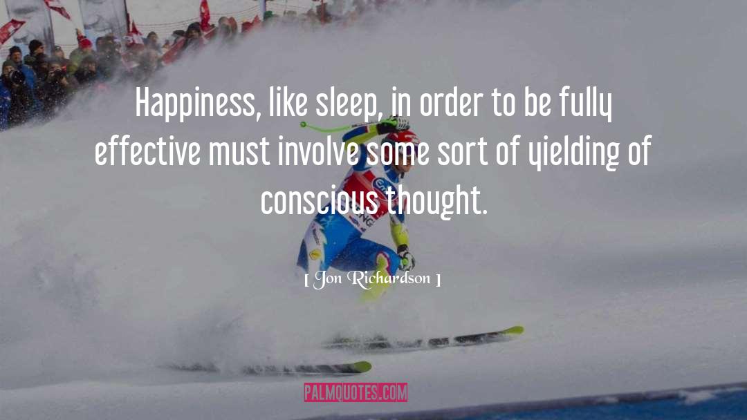 Jon Richardson Quotes: Happiness, like sleep, in order