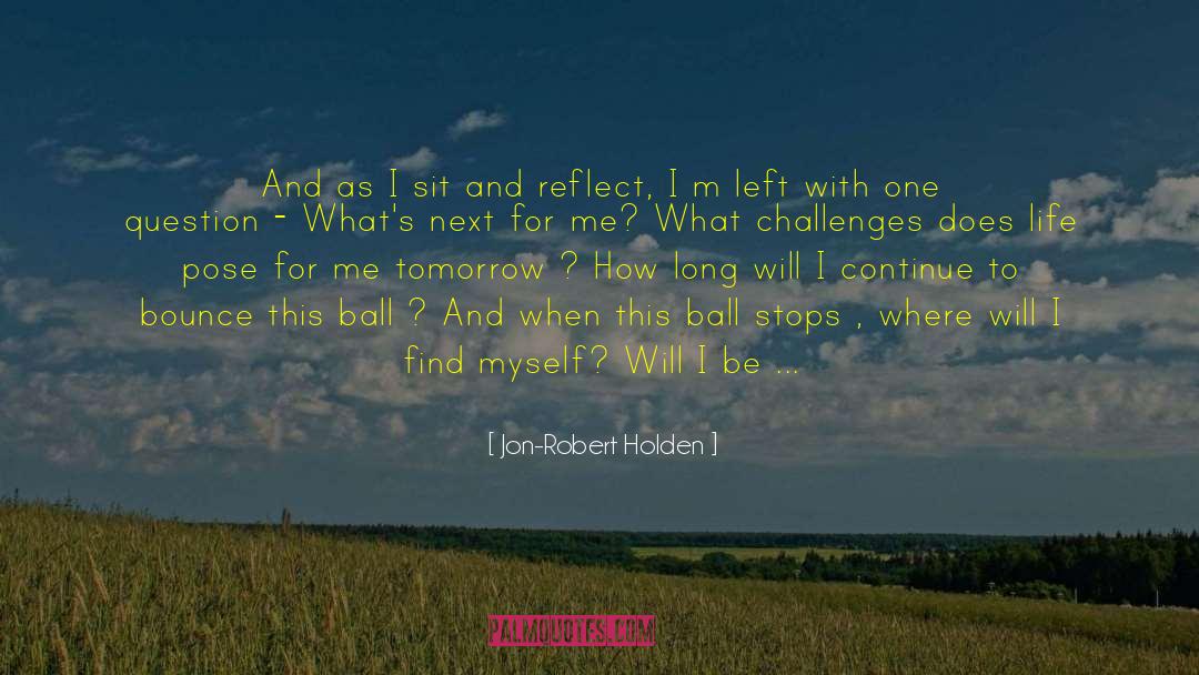 Jon-Robert Holden Quotes: And as I sit and