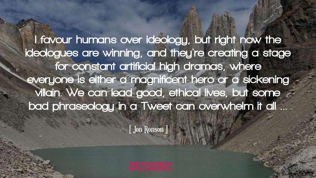 Jon Ronson Quotes: I favour humans over ideology,