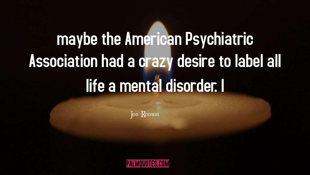 Jon Ronson Quotes: maybe the American Psychiatric Association