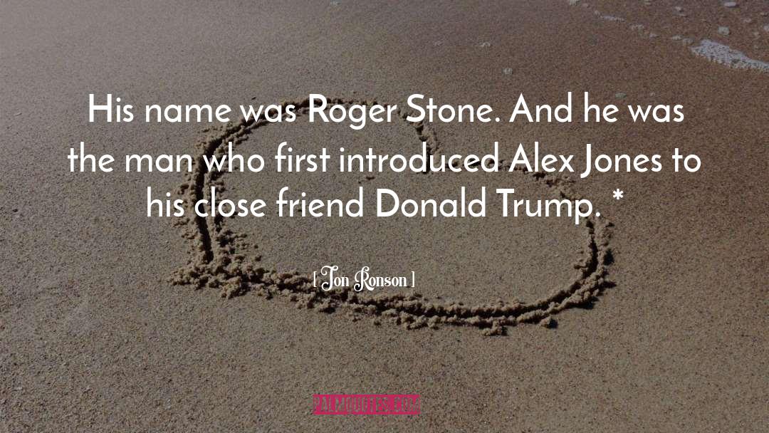 Jon Ronson Quotes: His name was Roger Stone.