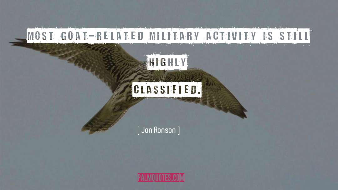 Jon Ronson Quotes: Most goat-related military activity is