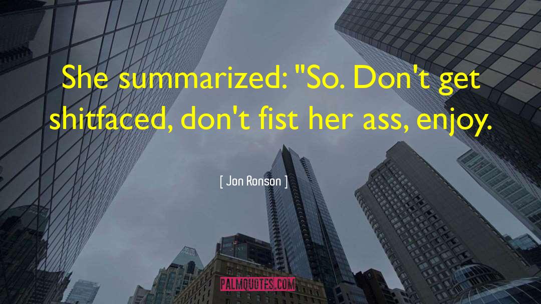 Jon Ronson Quotes: She summarized: 