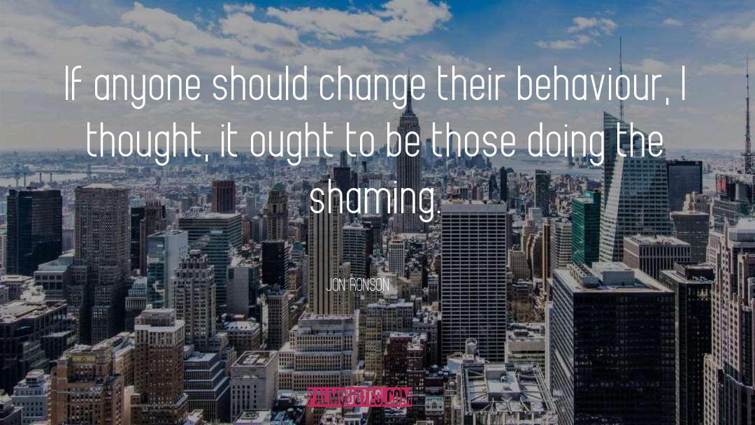 Jon Ronson Quotes: If anyone should change their