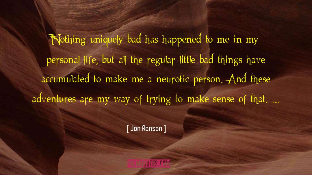 Jon Ronson Quotes: Nothing uniquely bad has happened