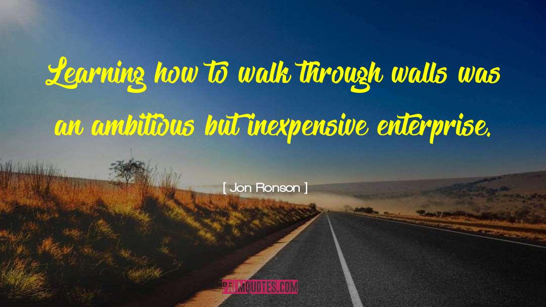 Jon Ronson Quotes: Learning how to walk through